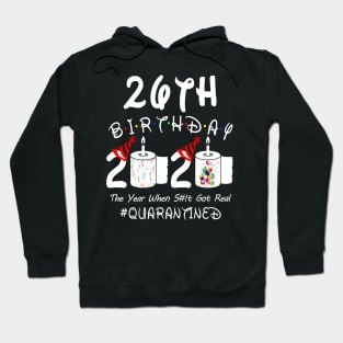 26th Birthday 2020 The Year When Shit Got Real Quarantined Hoodie